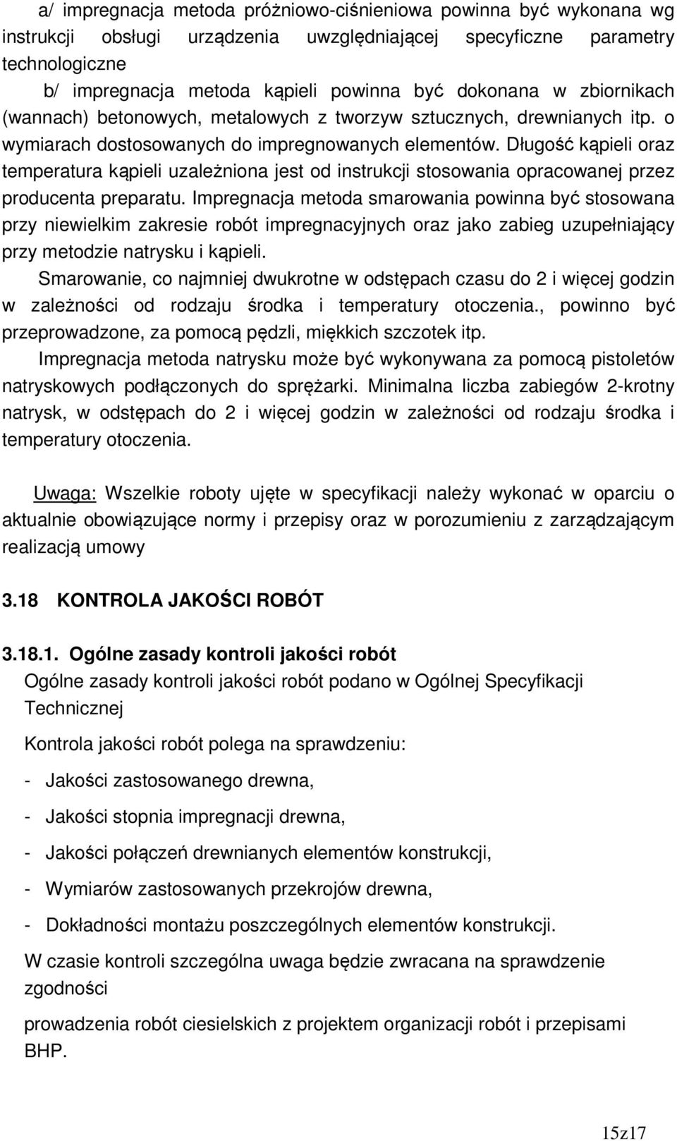 Długość kąpieli oraz temperatura kąpieli uzależniona jest od instrukcji stosowania opracowanej przez producenta preparatu.