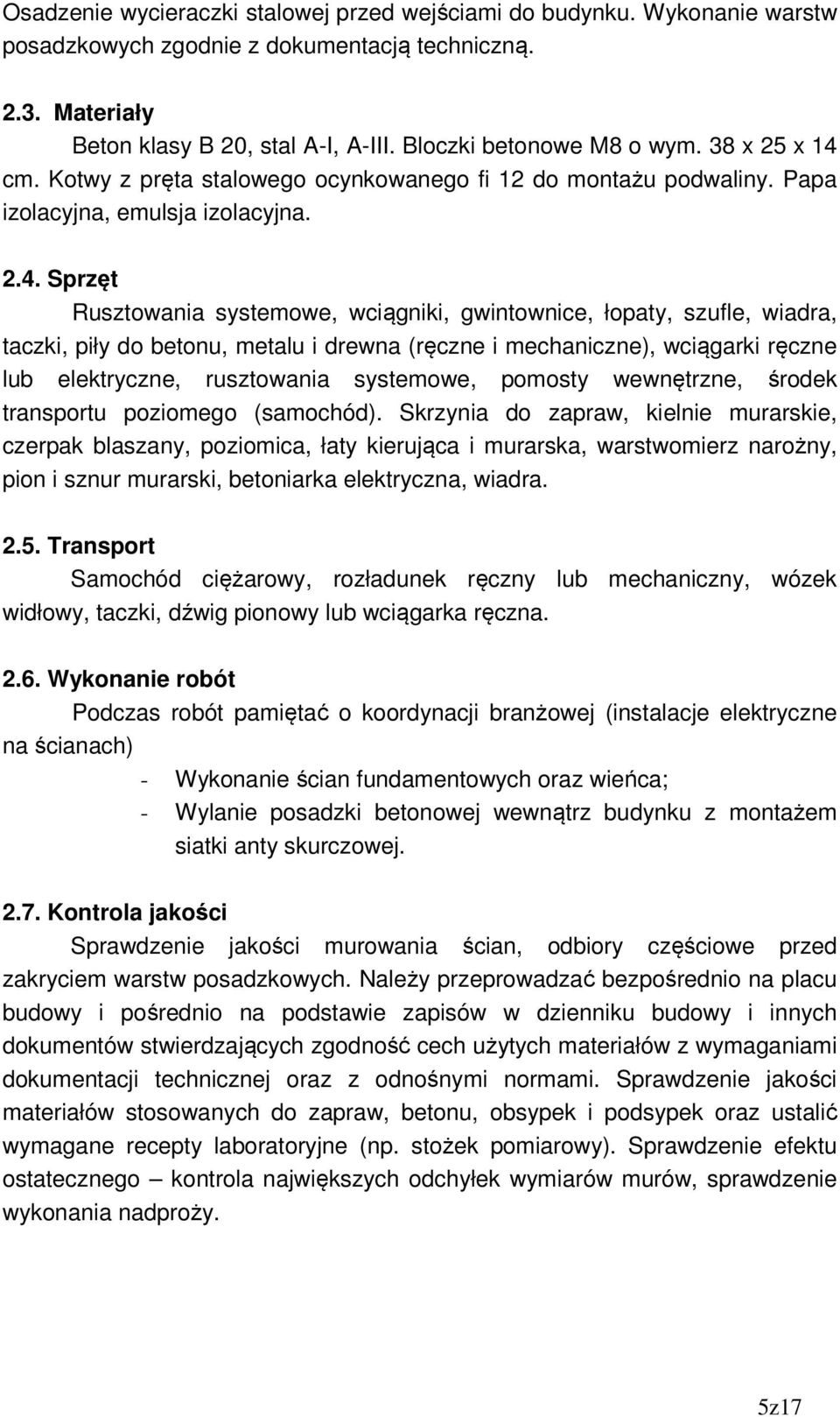 cm. Kotwy z pręta stalowego ocynkowanego fi 12 do montażu podwaliny. Papa izolacyjna, emulsja izolacyjna. 2.4.