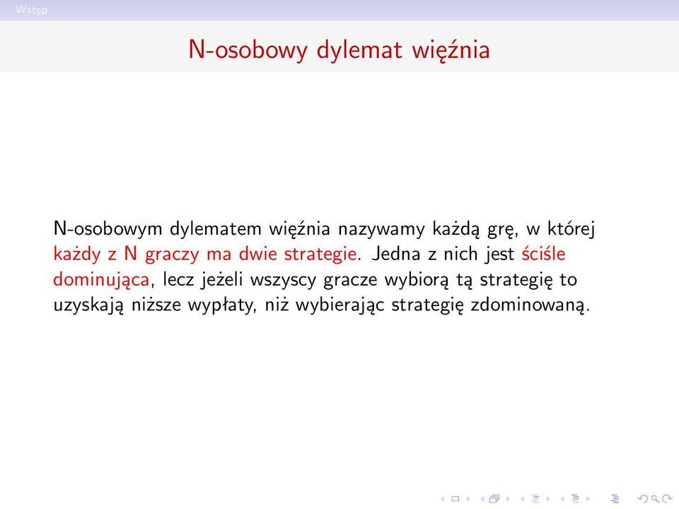 Jedna z nich jest ściśle dominująca, lecz jeżeli wszyscy gracze