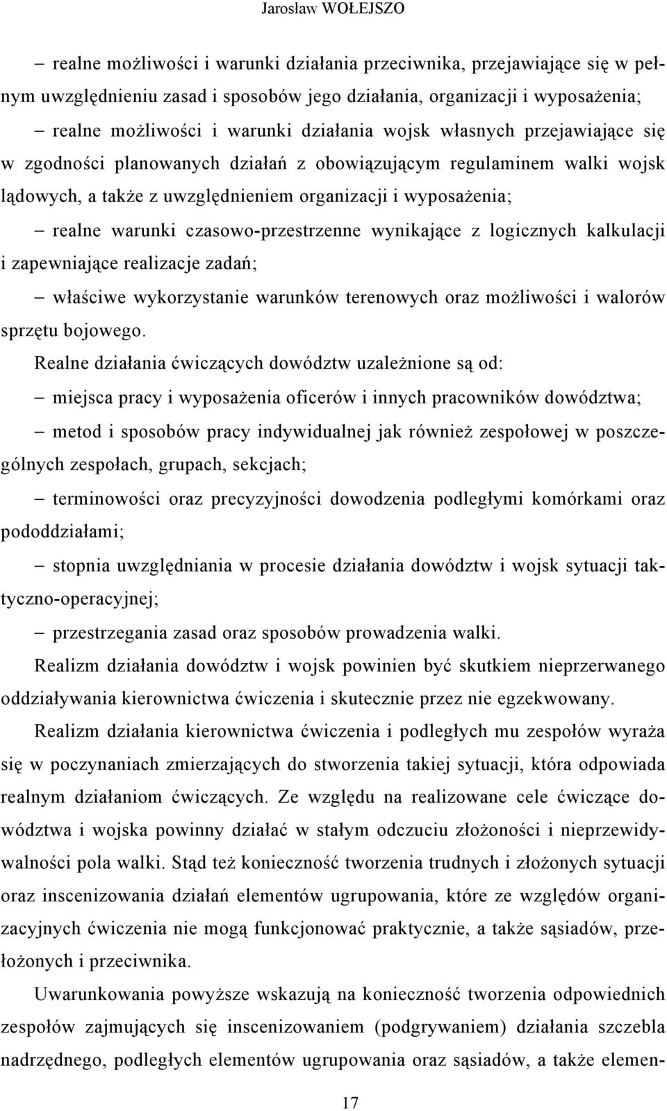 czasowo-przestrzenne wynikające z logicznych kalkulacji i zapewniające realizacje zadań; właściwe wykorzystanie warunków terenowych oraz możliwości i walorów sprzętu bojowego.