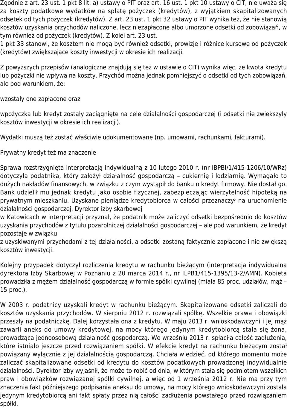 1 pkt 32 ustawy o PIT wynika też, że nie stanowią kosztów uzyskania przychodów naliczone, lecz niezapłacone albo umorzone odsetki od zobowiązań, w tym również od pożyczek (kredytów). Z kolei art.