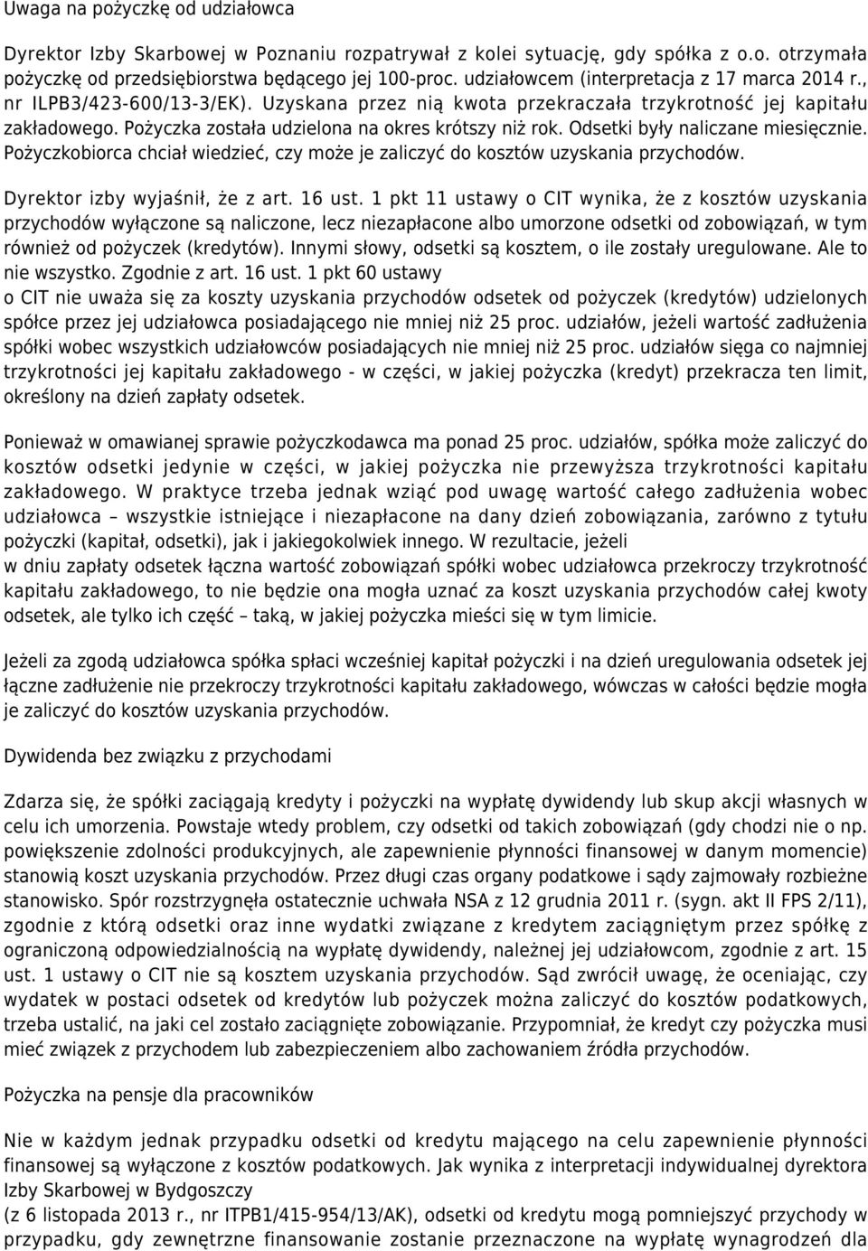 Pożyczka została udzielona na okres krótszy niż rok. Odsetki były naliczane miesięcznie. Pożyczkobiorca chciał wiedzieć, czy może je zaliczyć do kosztów uzyskania przychodów.