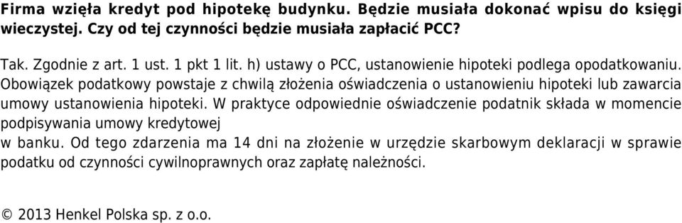 Obowiązek podatkowy powstaje z chwilą złożenia oświadczenia o ustanowieniu hipoteki lub zawarcia umowy ustanowienia hipoteki.