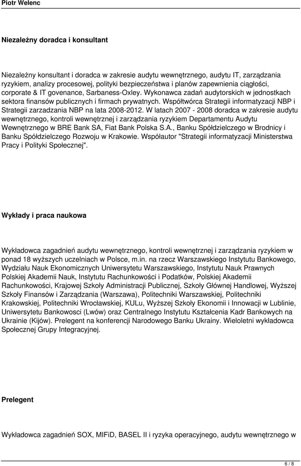 Współtwórca Strategii informatyzacji NBP i Strategii zarzadzania NBP na lata 2008-2012.