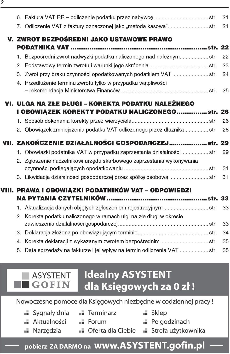 Przedłużenie terminu zwrotu tylko w przypadku wątpliwości rekomendacja Ministerstwa Finansów... str. 25 VI. ULGA NA ZŁE DŁUGI KOREKTA PODATKU NALEŻNEGO I OBOWIĄZEK KOREKTY PODATKU NALICZONEGO...str. 26 1.