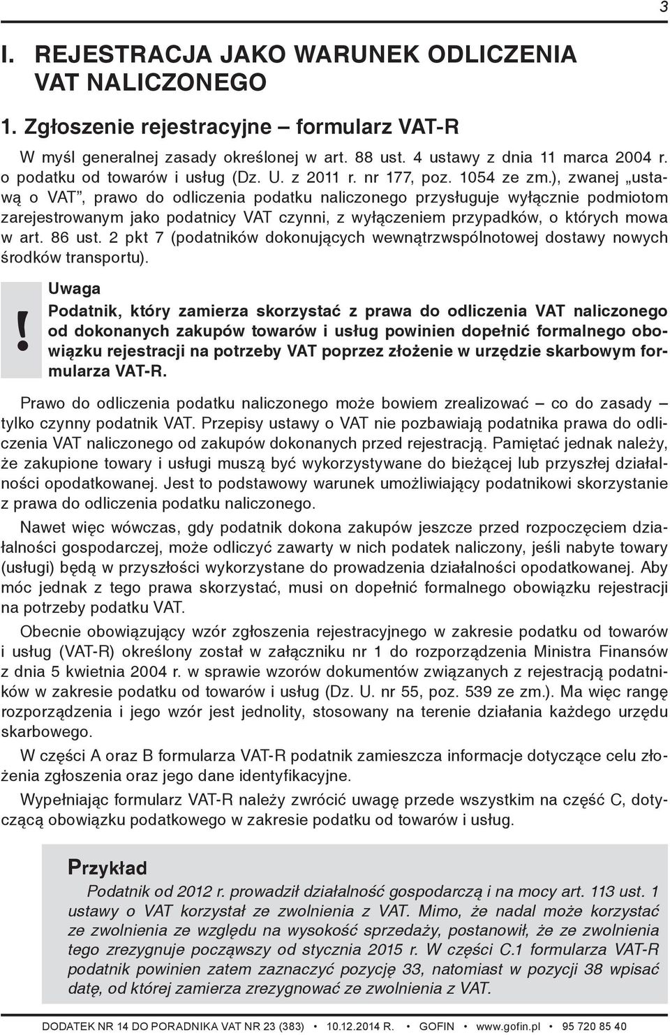 ), zwanej ustawą o VAT, prawo do odliczenia podatku naliczonego przysługuje wyłącznie podmiotom zarejestrowanym jako podatnicy VAT czynni, z wyłączeniem przypadków, o których mowa w art. 86 ust.