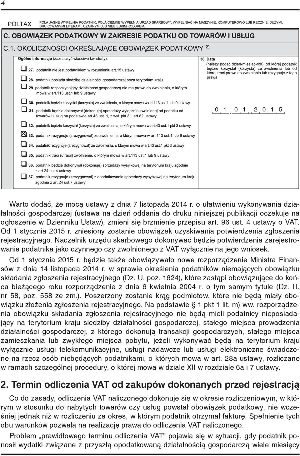 4 ustawy o VAT. Od 1 stycznia 2015 r. zniesiony zostanie obowiązek uzyskiwania potwierdzenia zgłoszenia rejestracyjnego.