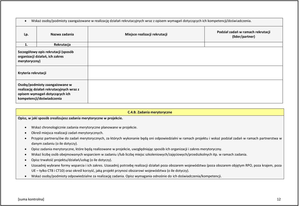 Rekrutacja Szczegółowy opis rekrutacji (sposób organizacji działań, ich zakres merytoryczny) Kryteria rekrutacji Osoby/podmioty zaangażowane w realizację działań rekrutacyjnych wraz z opisem wymagań