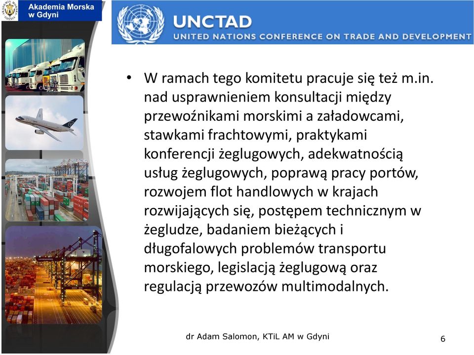 konferencji żeglugowych, adekwatnością usług żeglugowych, poprawą pracy portów, rozwojem flot handlowych w