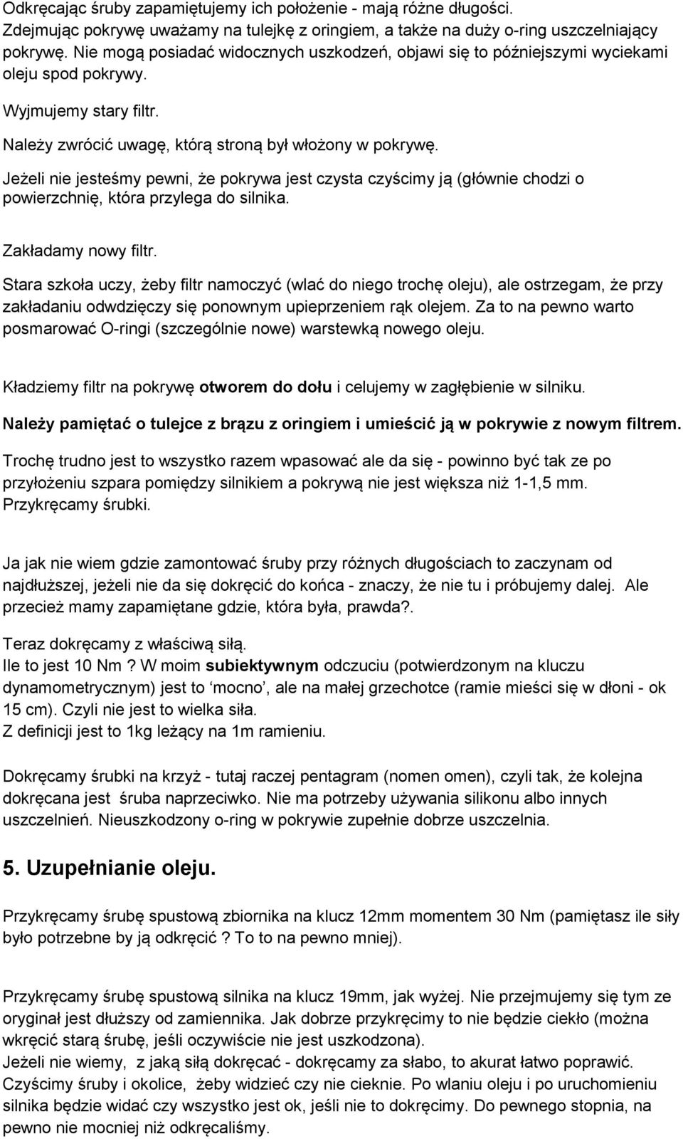 Jeżeli nie jesteśmy pewni, że pokrywa jest czysta czyścimy ją (głównie chodzi o powierzchnię, która przylega do silnika. Zakładamy nowy filtr.