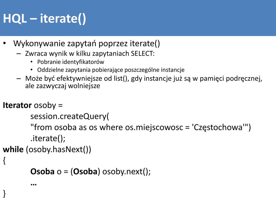 instancje już są w pamięci podręcznej, ale zazwyczaj wolniejsze Iterator osoby = session.