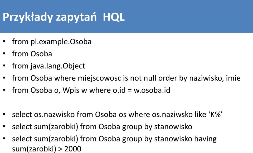 where o.id = w.osoba.id select os.nazwisko from Osoba os where os.
