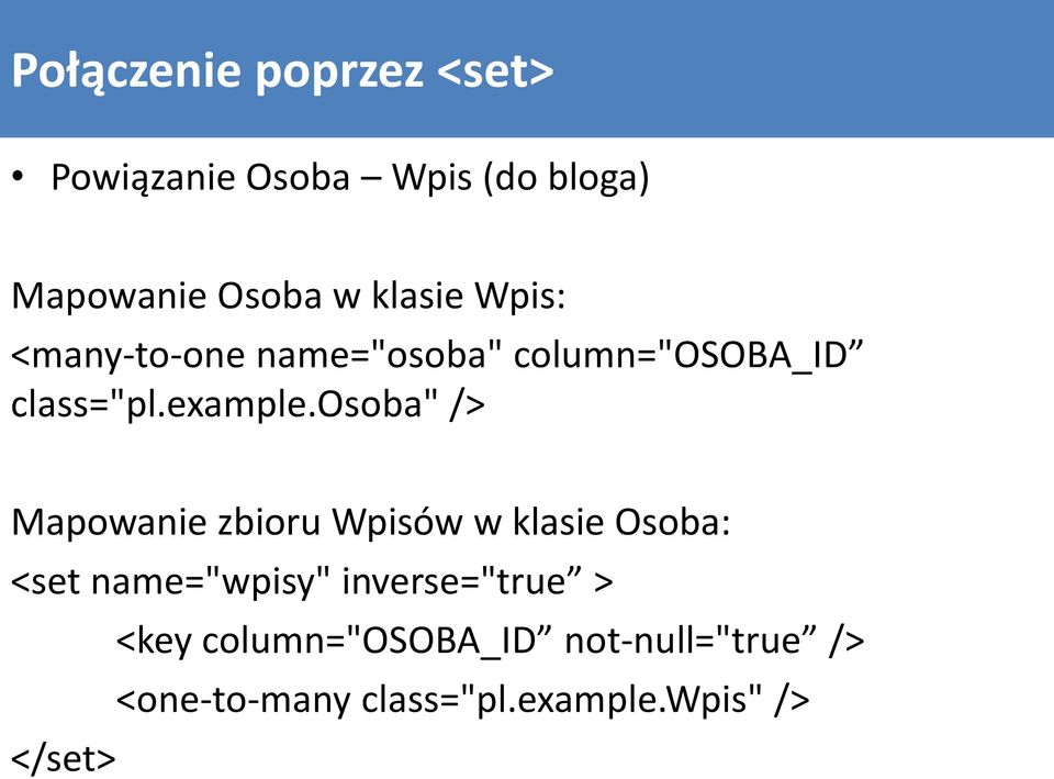 osoba" /> Mapowanie zbioru Wpisów w klasie Osoba: <set name="wpisy"