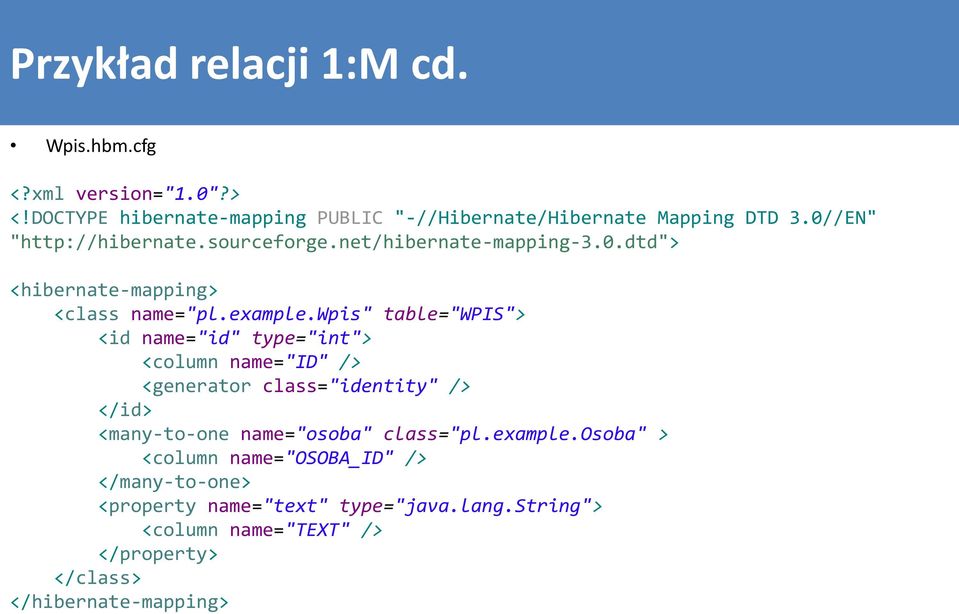 wpis" table="wpis"> <id name="id" type="int"> <column name="id" /> <generator class="identity" /> </id> <many-to-one name="osoba"