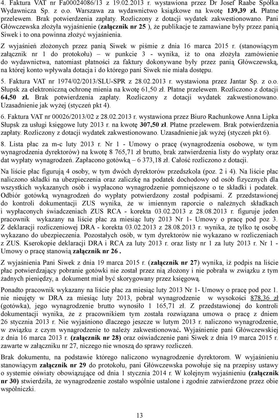 Z wyjaśnień złożonych przez panią Siwek w piśmie z dnia 16 marca 2015 r.