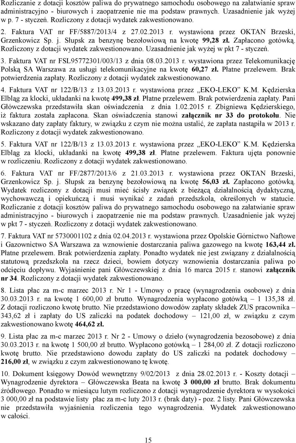 Zapłacono gotówką. Rozliczony z dotacji wydatek zakwestionowano. Uzasadnienie jak wyżej w pkt 7 - styczeń. 3. Faktura VAT nr FSL95772301/003/13 z dnia 08.03.2013 r.