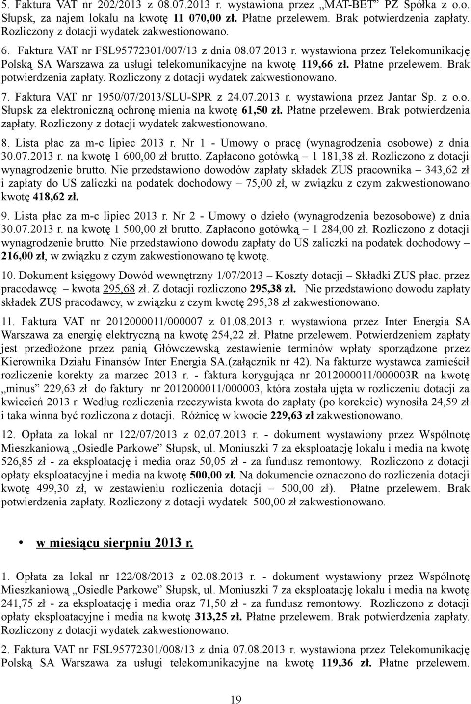 wystawiona przez Telekomunikację Polską SA Warszawa za usługi telekomunikacyjne na kwotę 119,66 zł. Płatne przelewem. Brak 7. Faktura VAT nr 1950/07/2013/SLU-SPR z 24.07.2013 r.