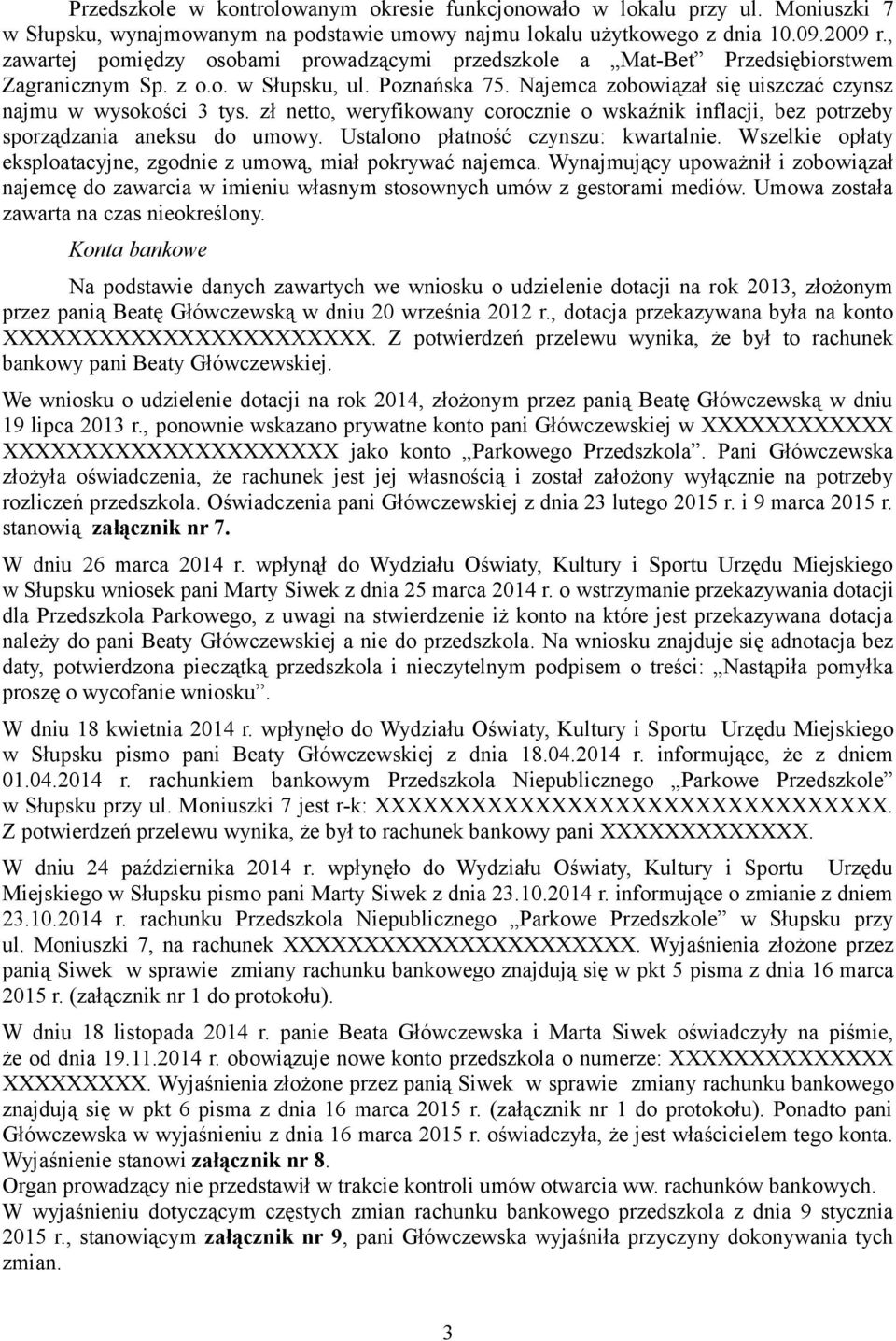 zł netto, weryfikowany corocznie o wskaźnik inflacji, bez potrzeby sporządzania aneksu do umowy. Ustalono płatność czynszu: kwartalnie.