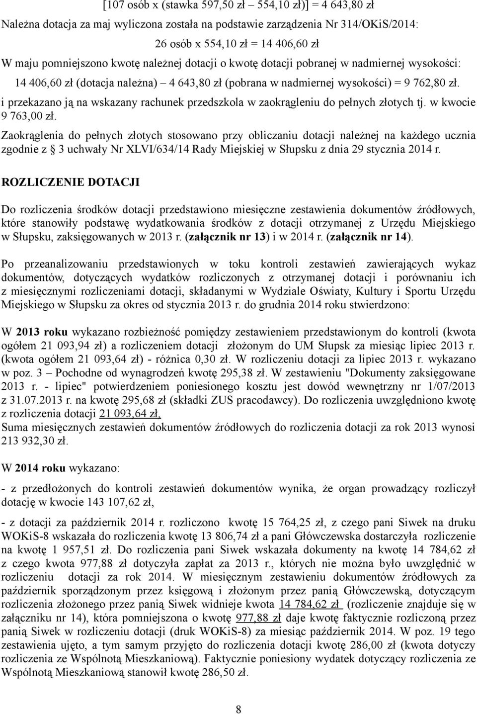 i przekazano ją na wskazany rachunek przedszkola w zaokrągleniu do pełnych złotych tj. w kwocie 9 763,00 zł.