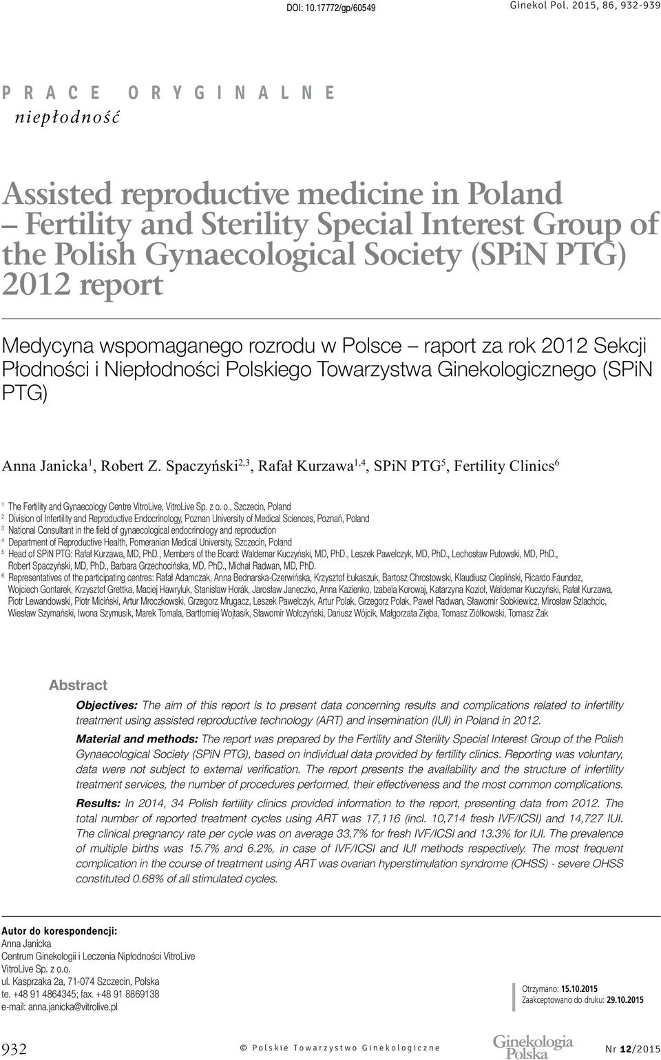 Polsce raport za rok 2012 Sekcji Płodności i Polskiego Towarzystwa Ginekologicznego (SPiN PTG) 1 The Fertility and Gynaecology Centre VitroLive, VitroLive Sp. z o.