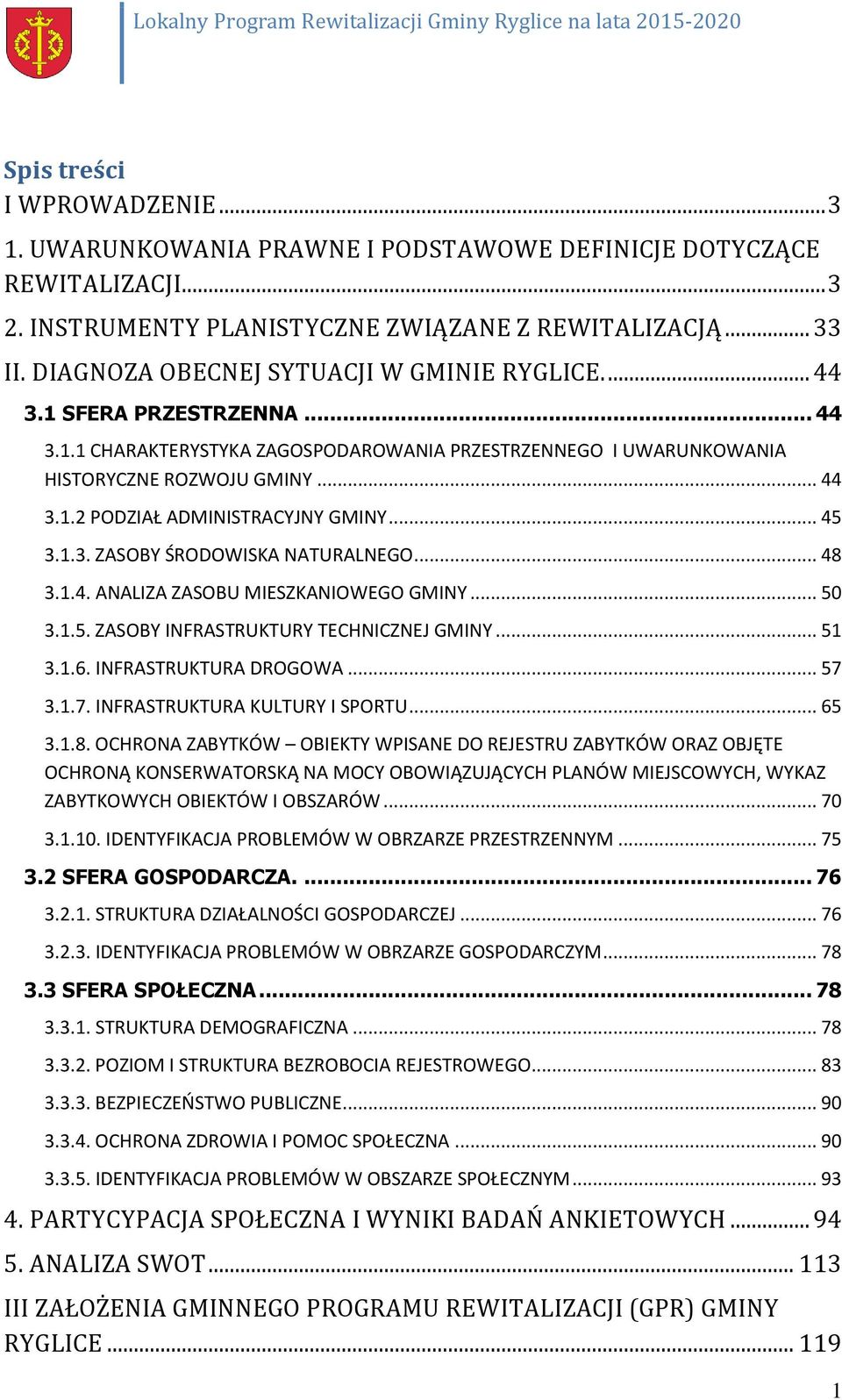 .. 45 3.1.3. ZASOBY ŚRODOWISKA NATURALNEGO... 48 3.1.4. ANALIZA ZASOBU MIESZKANIOWEGO GMINY... 50 3.1.5. ZASOBY INFRASTRUKTURY TECHNICZNEJ GMINY... 51 3.1.6. INFRASTRUKTURA DROGOWA... 57 