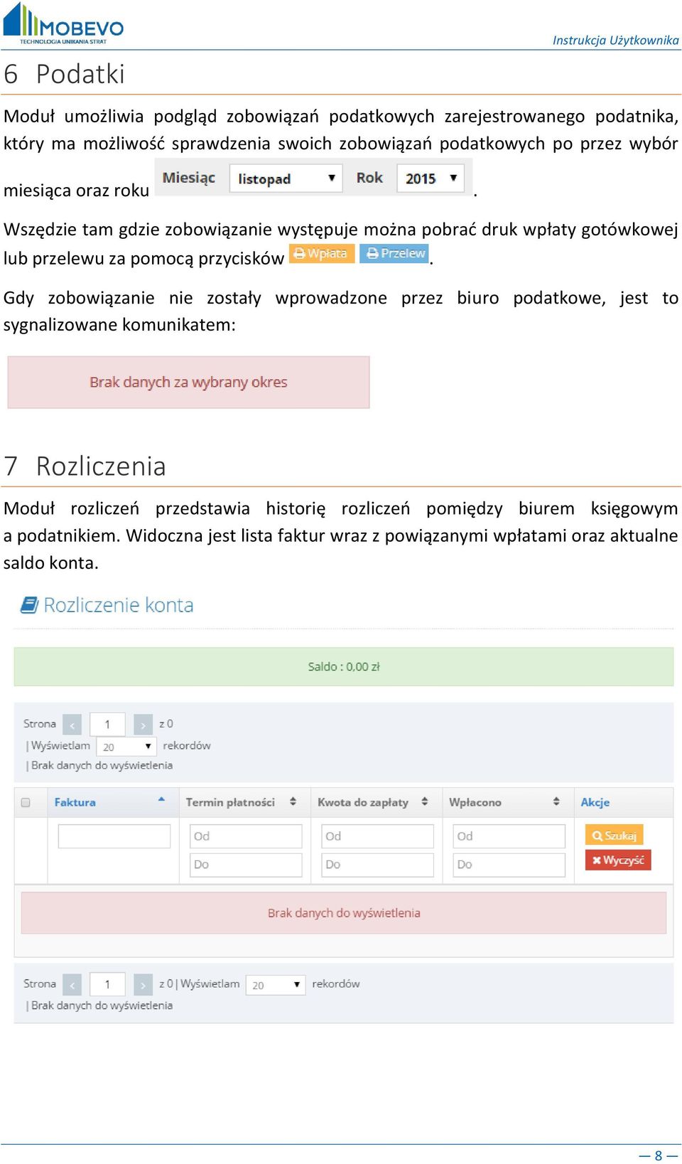 Wszędzie tam gdzie zobowiązanie występuje można pobrać druk wpłaty gotówkowej lub przelewu za pomocą przycisków.