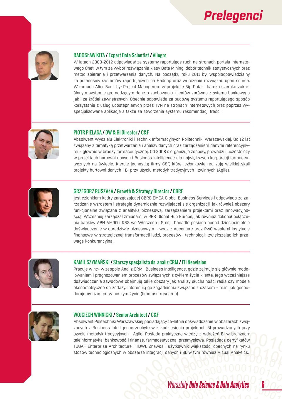Na początku roku 2011 był współodpowiedzialny za przenosiny systemów raportujących na Hadoop oraz wdrożenie rozwiązań open source.