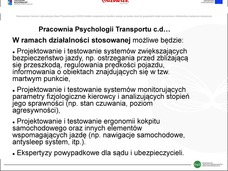 martwym punkcie, Projektowanie i testowanie systemów monitorujących parametry fizjologiczne kierowcy i analizujących stopień jego sprawności (np.