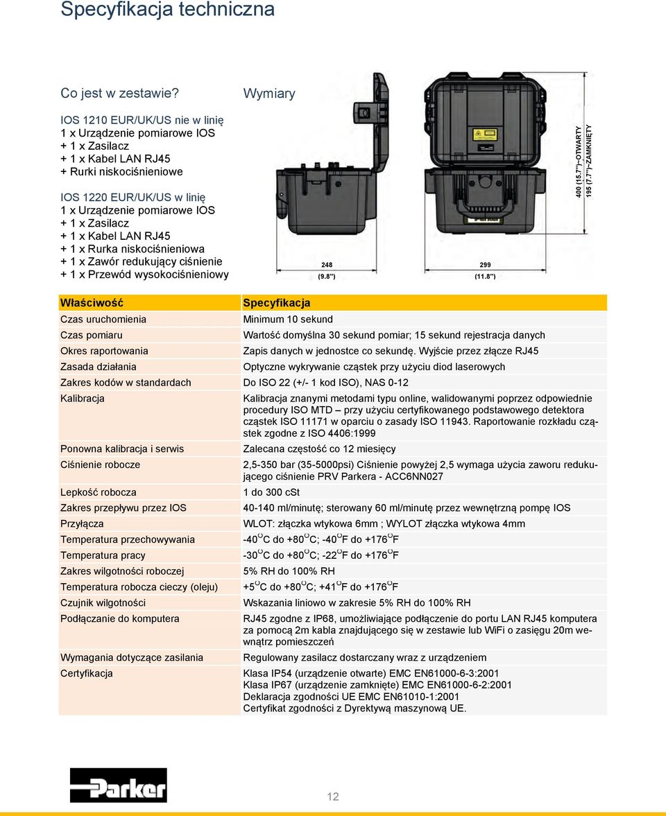 + 1 x Kabel LAN RJ45 + 1 x Rurka niskociśnieniowa + 1 x Zawór redukujący ciśnienie + 1 x Przewód wysokociśnieniowy 248 299 (9.8") (11.