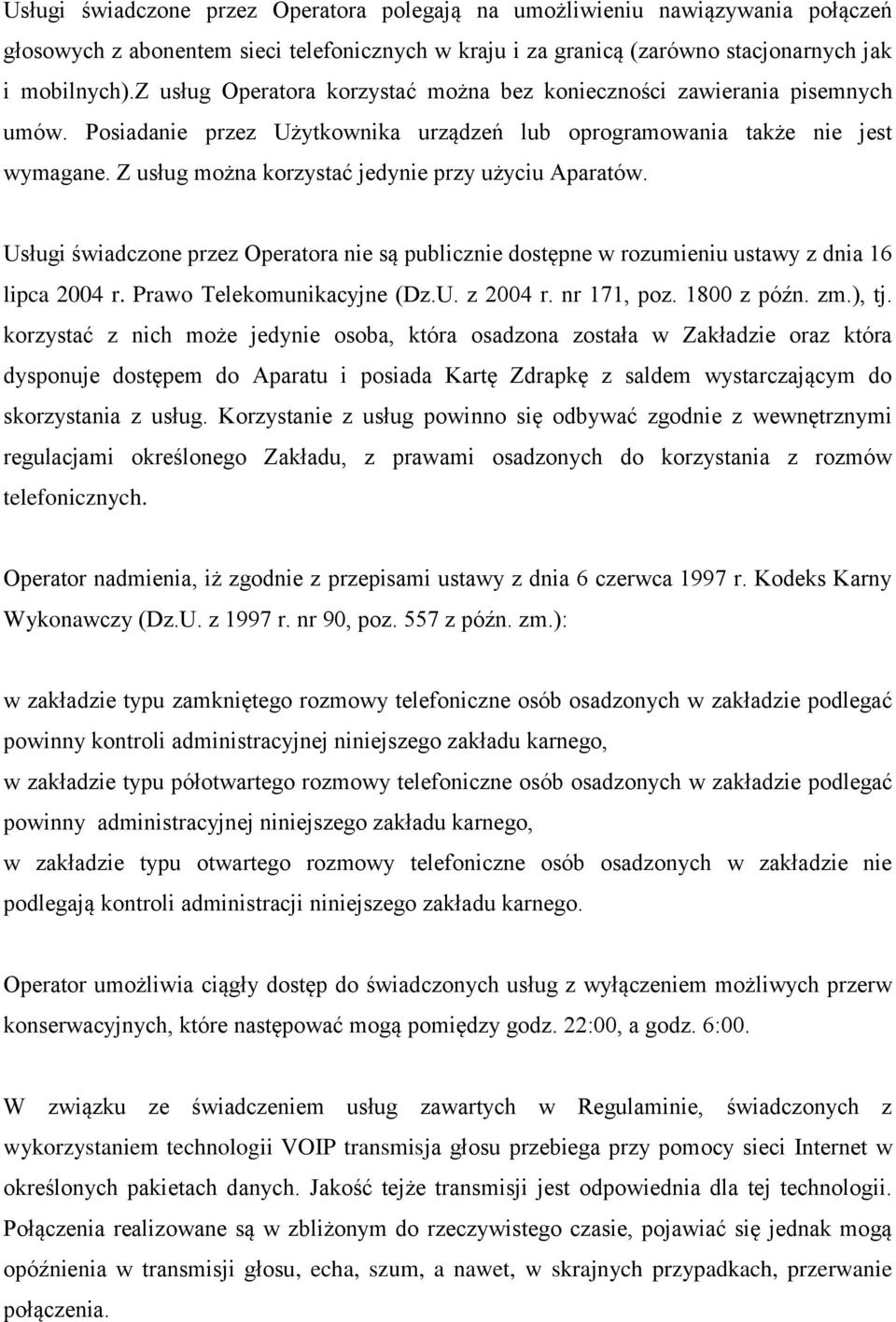 Z usług można korzystać jedynie przy użyciu Aparatów. Usługi świadczone przez Operatora nie są publicznie dostępne w rozumieniu ustawy z dnia 16 lipca 2004 r. Prawo Telekomunikacyjne (Dz.U. z 2004 r.