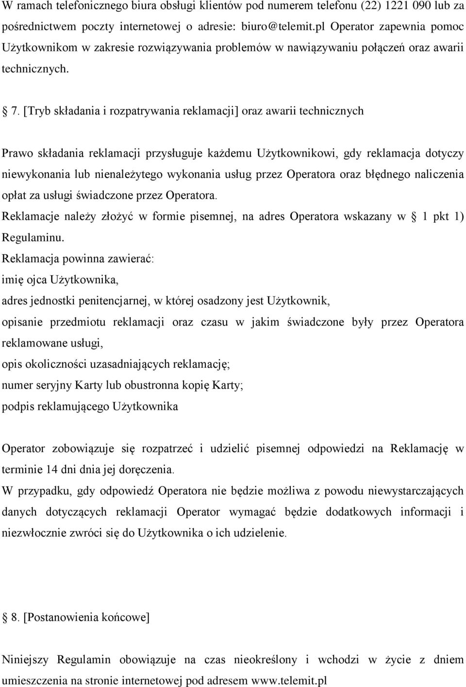 [Tryb składania i rozpatrywania reklamacji] oraz awarii technicznych Prawo składania reklamacji przysługuje każdemu Użytkownikowi, gdy reklamacja dotyczy niewykonania lub nienależytego wykonania