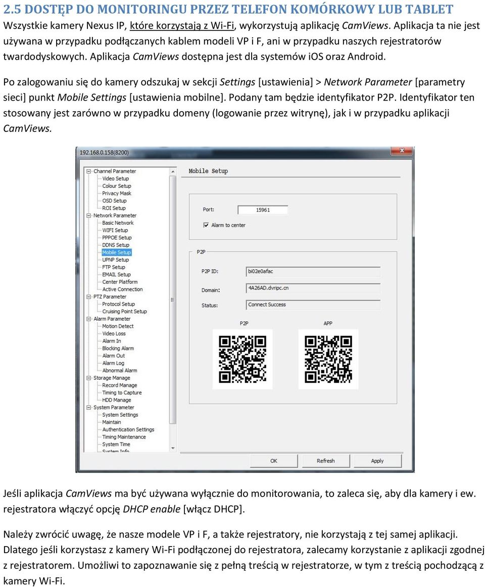 Po zalogowaniu się do kamery odszukaj w sekcji Settings [ustawienia] > Network Parameter [parametry sieci] punkt Mobile Settings [ustawienia mobilne]. Podany tam będzie identyfikator P2P.