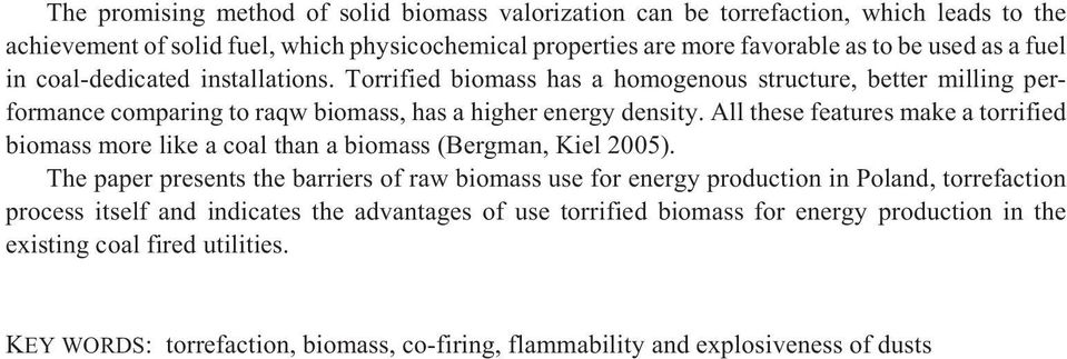 All these features make a torrified biomass more like a coal than a biomass (Bergman, Kiel 2005).