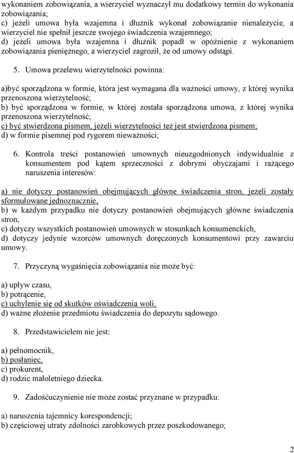 Umowa przelewu wierzytelności powinna: a)być sporządzona w formie, która jest wymagana dla ważności umowy, z której wynika przenoszona wierzytelność; b) być sporządzona w formie, w której została