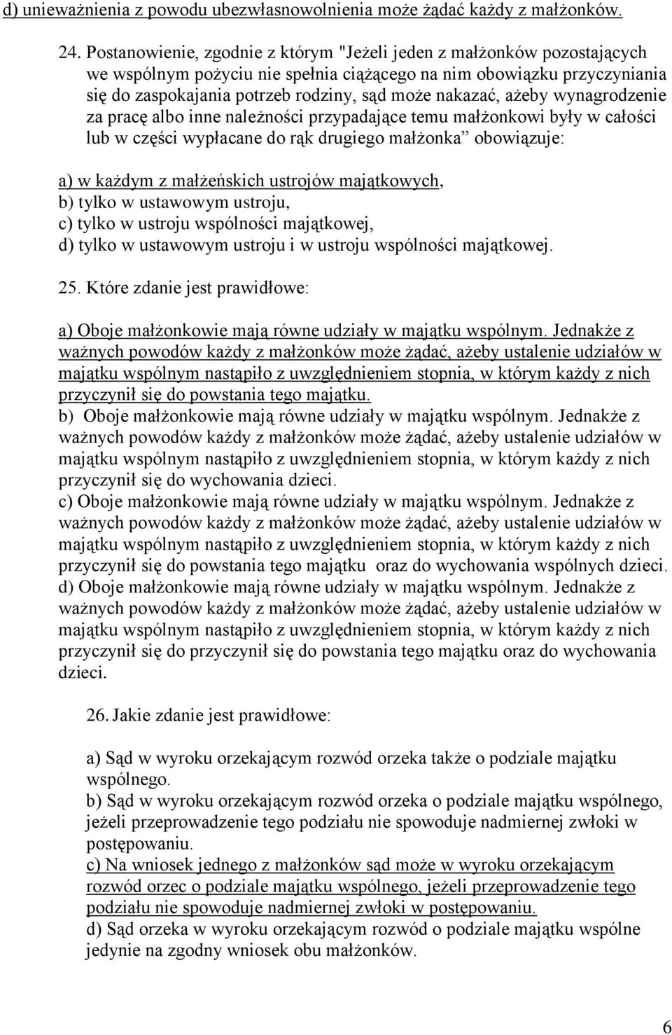 ażeby wynagrodzenie za pracę albo inne należności przypadające temu małżonkowi były w całości lub w części wypłacane do rąk drugiego małżonka obowiązuje: a) w każdym z małżeńskich ustrojów