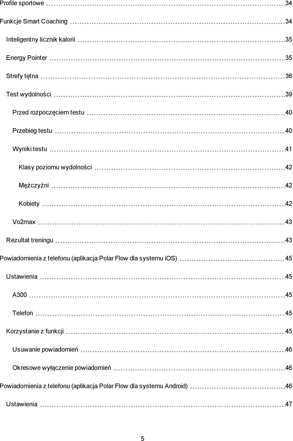 43 Powiadomienia z telefonu (aplikacja Polar Flow dla systemu ios) 45 Ustawienia 45 A300 45 Telefon 45 Korzystanie z funkcji 45 Usuwanie