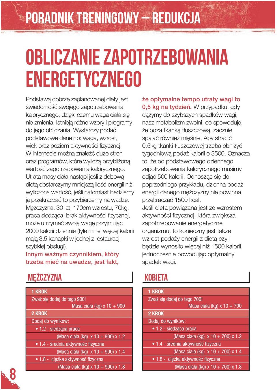 W internecie można znaleźć dużo stron oraz programów, które wyliczą przybliżoną wartość zapotrzebowania kalorycznego.