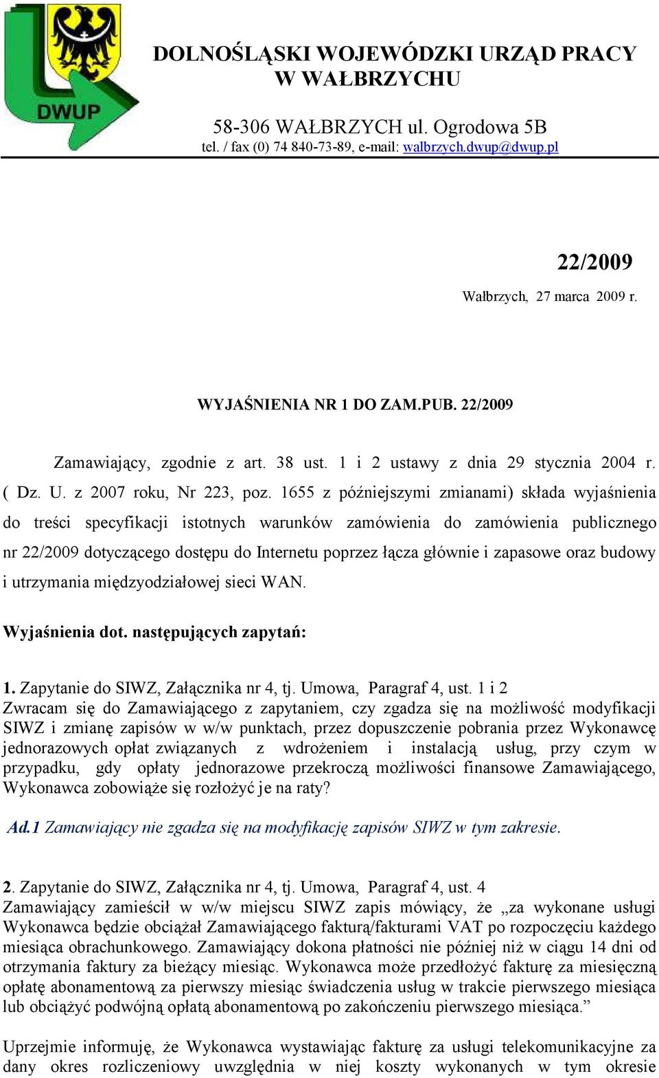 zapasowe oraz budowy i utrzymania międzyodziałowej sieci WAN. Wyjaśnienia dot. następujących zapytań: 1. Zapytanie do SIWZ, Załącznika nr 4, tj. Umowa, Paragraf 4, ust.