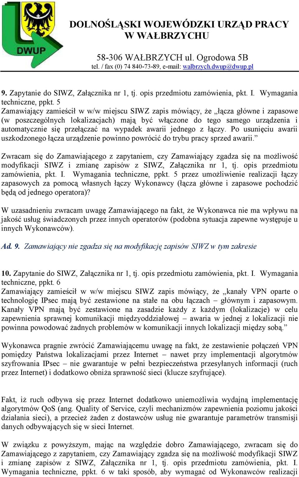 wypadek awarii jednego z łączy. Po usunięciu awarii uszkodzonego łącza urządzenie powinno powrócić do trybu pracy sprzed awarii. modyfikacji SIWZ i zmianę zapisów z SIWZ, Załącznika nr 1, tj.
