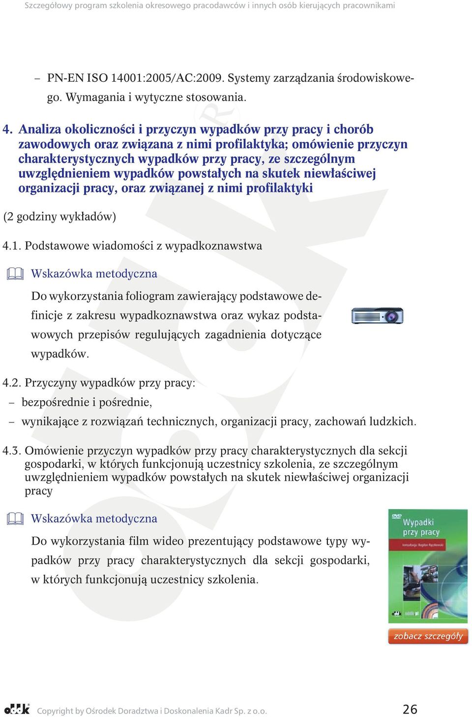 wypadków powstałych na skutek niewłaściwej organizacji pracy, oraz związanej z nimi profilaktyki (2 godziny wykładów) 4.1.