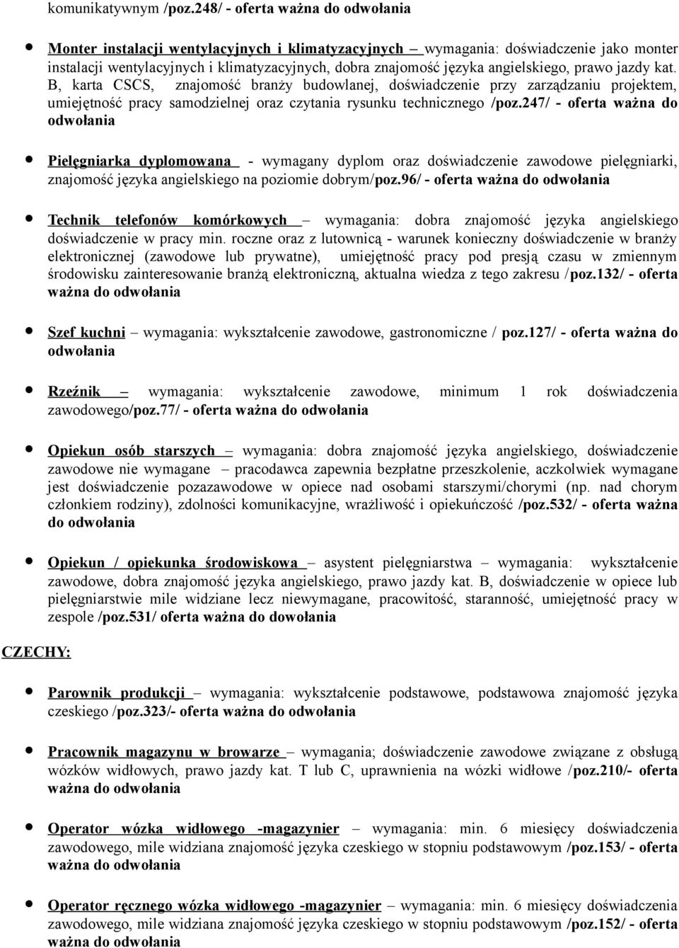 prawo jazdy kat. B, karta CSCS, znajomość branży budowlanej, doświadczenie przy zarządzaniu projektem, umiejętność pracy samodzielnej oraz czytania rysunku technicznego /poz.