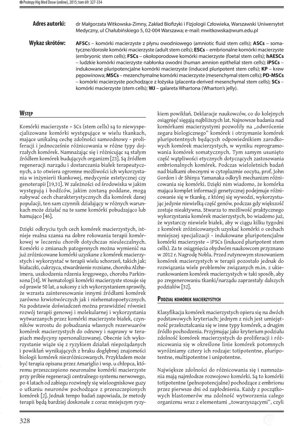 pl AFSCs komórki macierzyste z płynu owodniowego (amniotic fluid stem cells); ASCs somatyczne/dorosłe komórki macierzyste (adult stem cells); ESCs embrionalne komórki macierzyste (embryonic stem