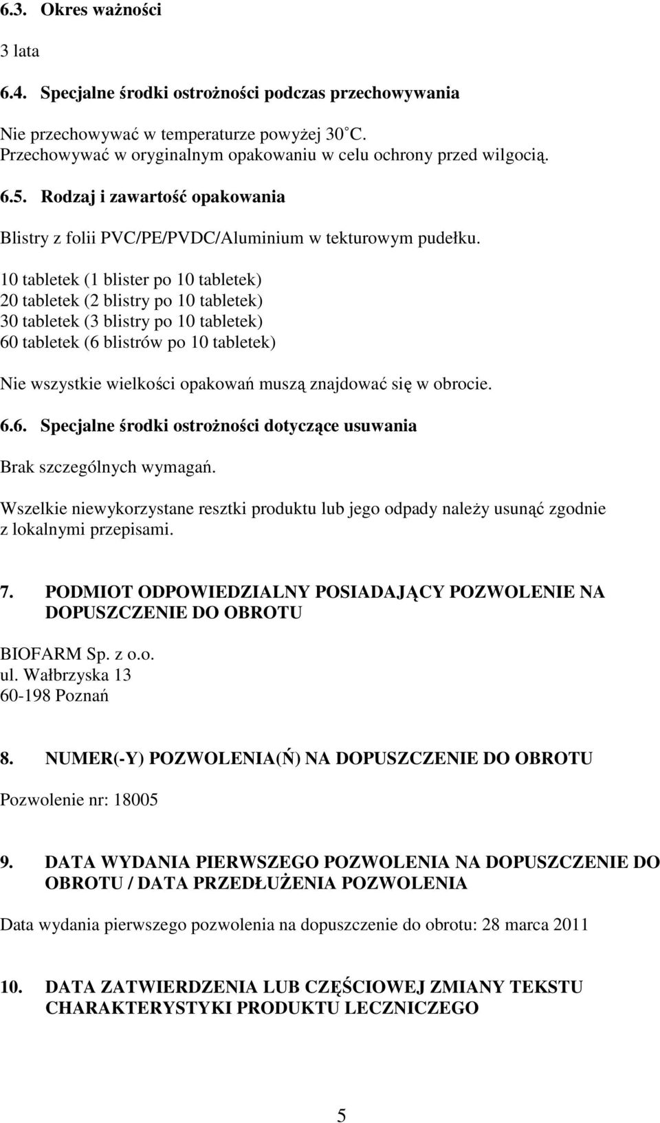 10 tabletek (1 blister po 10 tabletek) 20 tabletek (2 blistry po 10 tabletek) 30 tabletek (3 blistry po 10 tabletek) 60 tabletek (6 blistrów po 10 tabletek) Nie wszystkie wielkości opakowań muszą