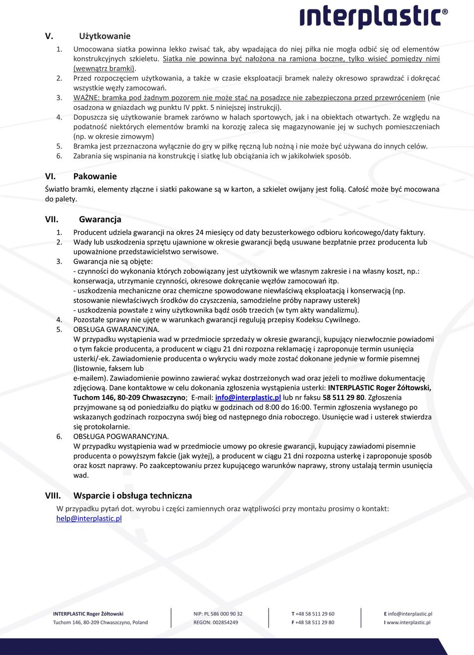 Przed rozpoczęciem użytkowania, a także w czasie eksploatacji bramek należy okresowo sprawdzać i dokręcać wszystkie węzły zamocowań. 3.
