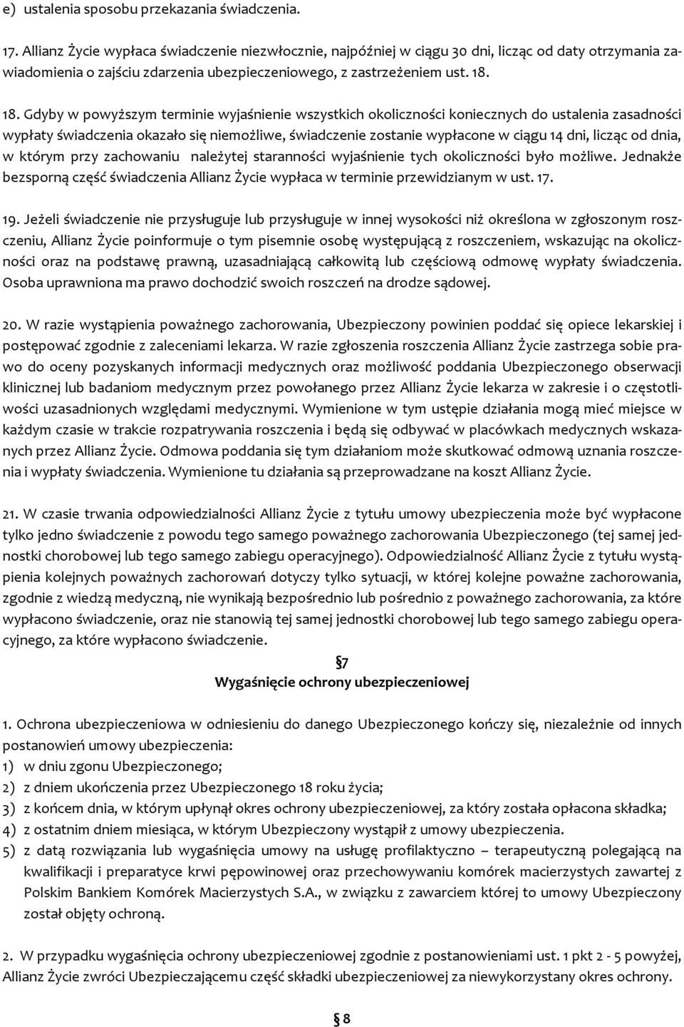 18. Gdyby w powyższym terminie wyjaśnienie wszystkich okoliczności koniecznych do ustalenia zasadności wypłaty świadczenia okazało się niemożliwe, świadczenie zostanie wypłacone w ciągu 14 dni,