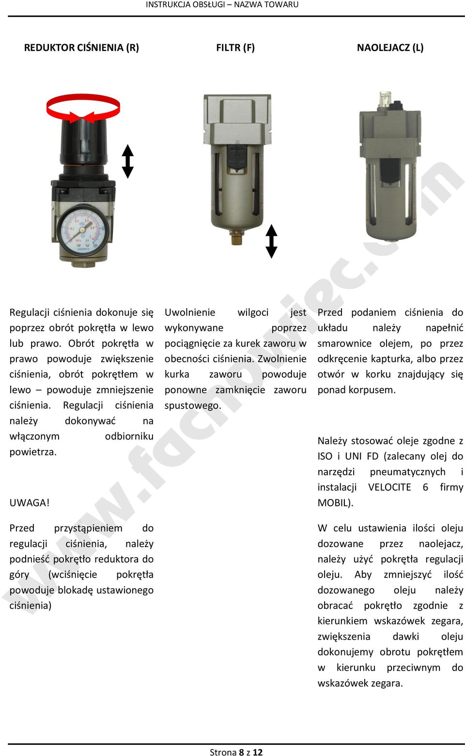 Przed przystąpieniem do regulacji ciśnienia, należy podnieśd pokrętło reduktora do góry (wciśnięcie pokrętła powoduje blokadę ustawionego ciśnienia) Uwolnienie wilgoci jest wykonywane poprzez