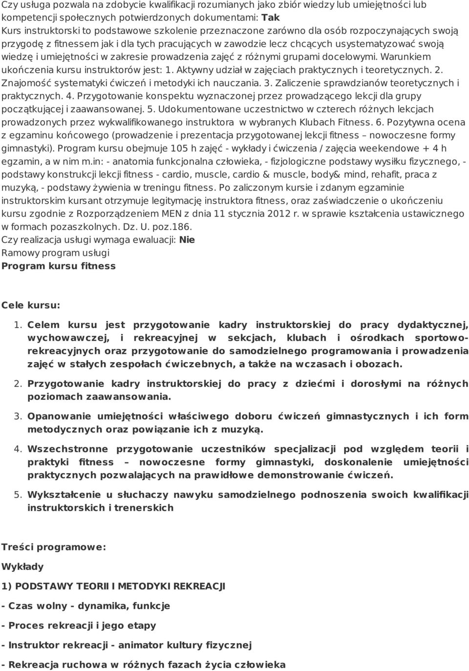 z różnymi grupami docelowymi. Warunkiem ukończenia kursu instruktorów jest: 1. Aktywny udział w zajęciach praktycznych i teoretycznych. 2. Znajomość systematyki ćwiczeń i metodyki ich nauczania. 3.