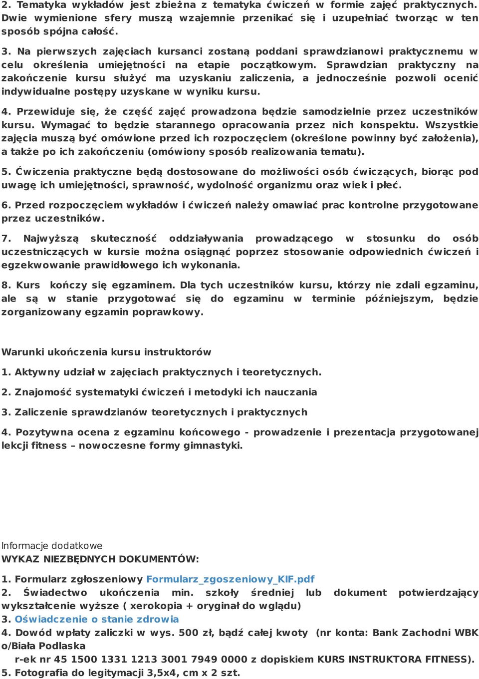 Sprawdzian praktyczny na zakończenie kursu służyć ma uzyskaniu zaliczenia, a jednocześnie pozwoli ocenić indywidualne postępy uzyskane w wyniku kursu. 4.