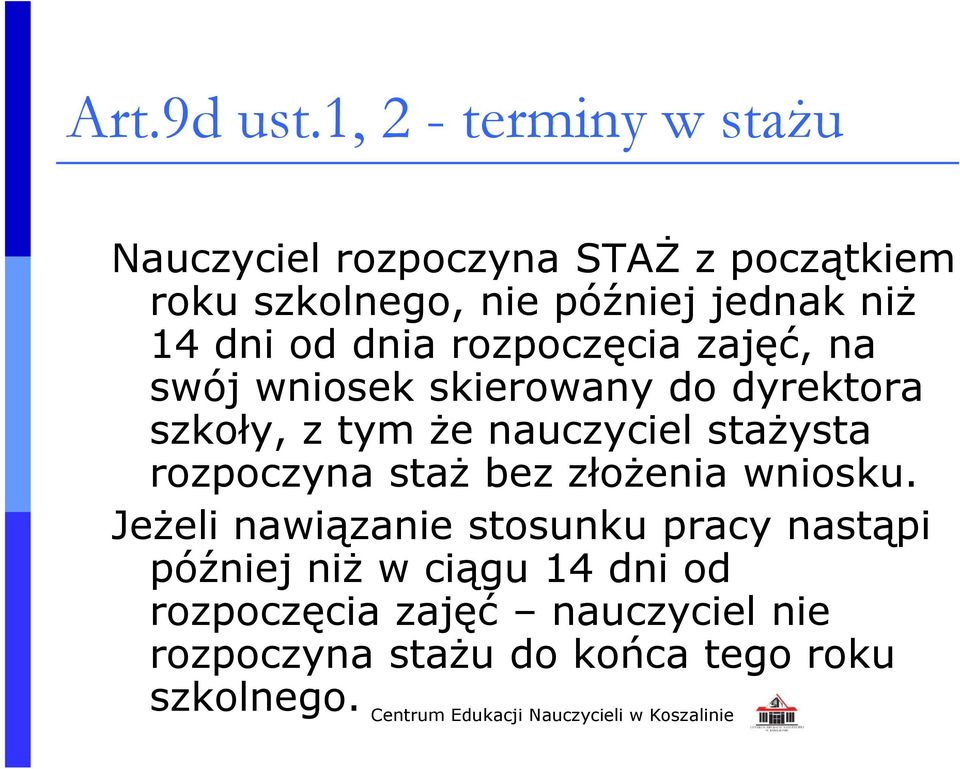 14 dni od dnia rozpoczęcia zajęć, na swój wniosek skierowany do dyrektora szkoły, z tym że nauczyciel