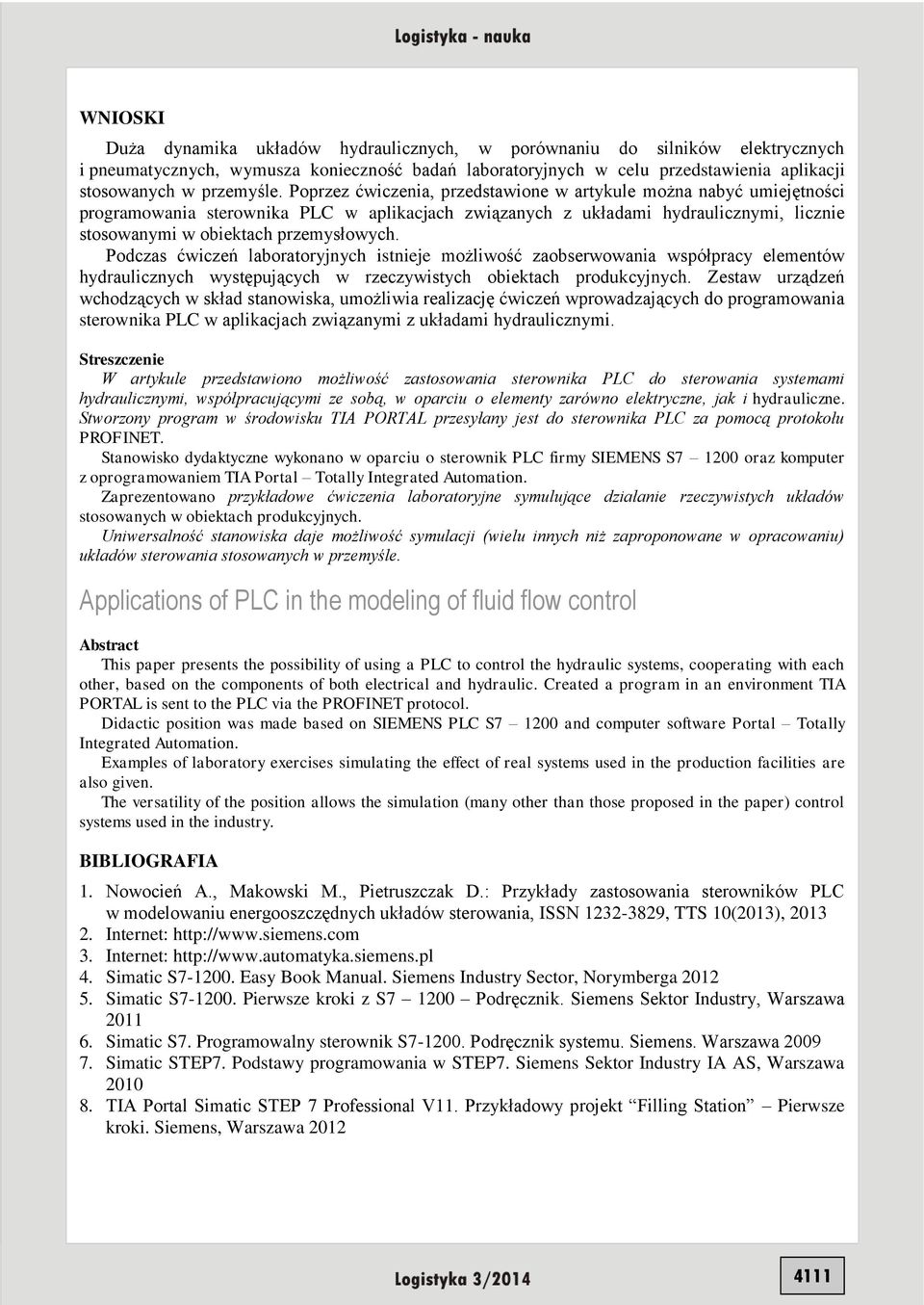Poprzez ćwiczenia, przedstawione w artykule można nabyć umiejętności programowania sterownika PLC w aplikacjach związanych z układami hydraulicznymi, licznie stosowanymi w obiektach przemysłowych.